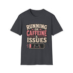 Running on caffeine & Issues T-Shirt