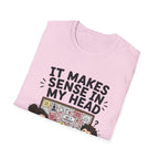 It Makes Sense in My Head T-Shirt