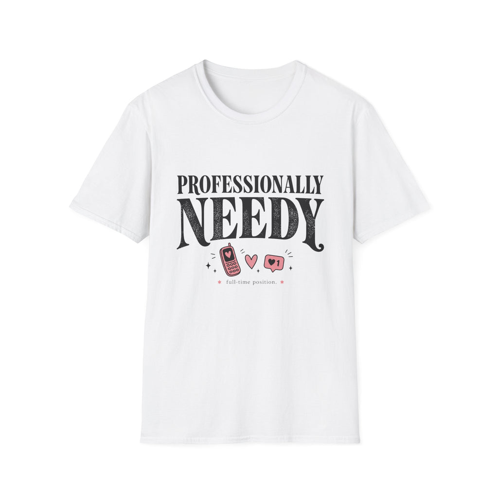 Professionally Needy T-Shirt