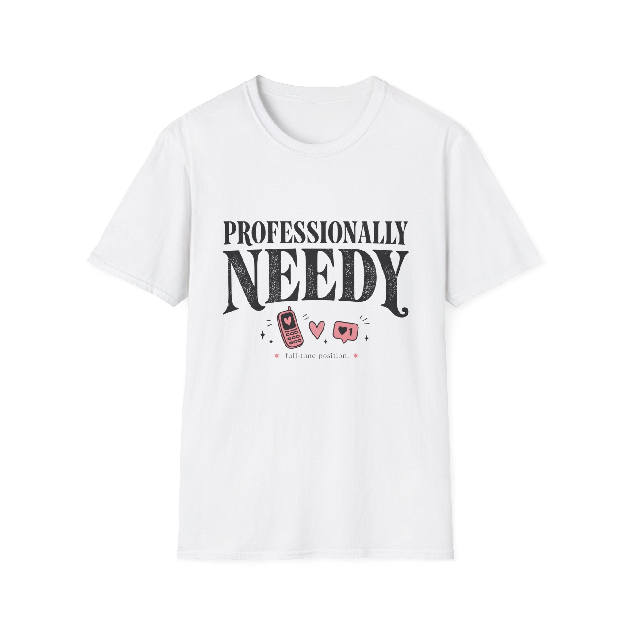 Professionally Needy T-Shirt