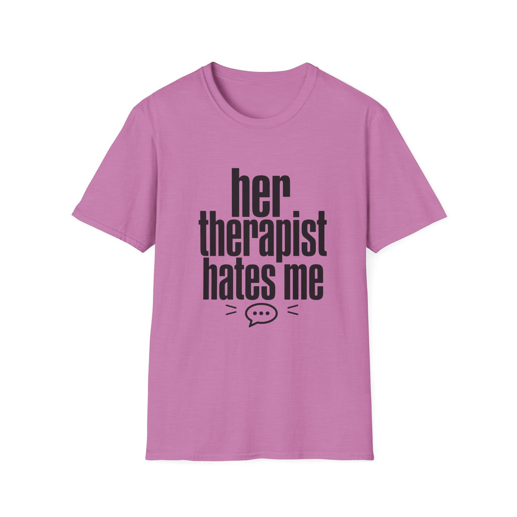 Her therapist hates me T-Shirt