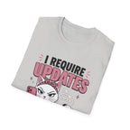 I Require Updates T-Shirt