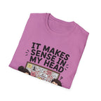 It Makes Sense in My Head T-Shirt