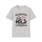He Survived Another Conversation T-Shirt