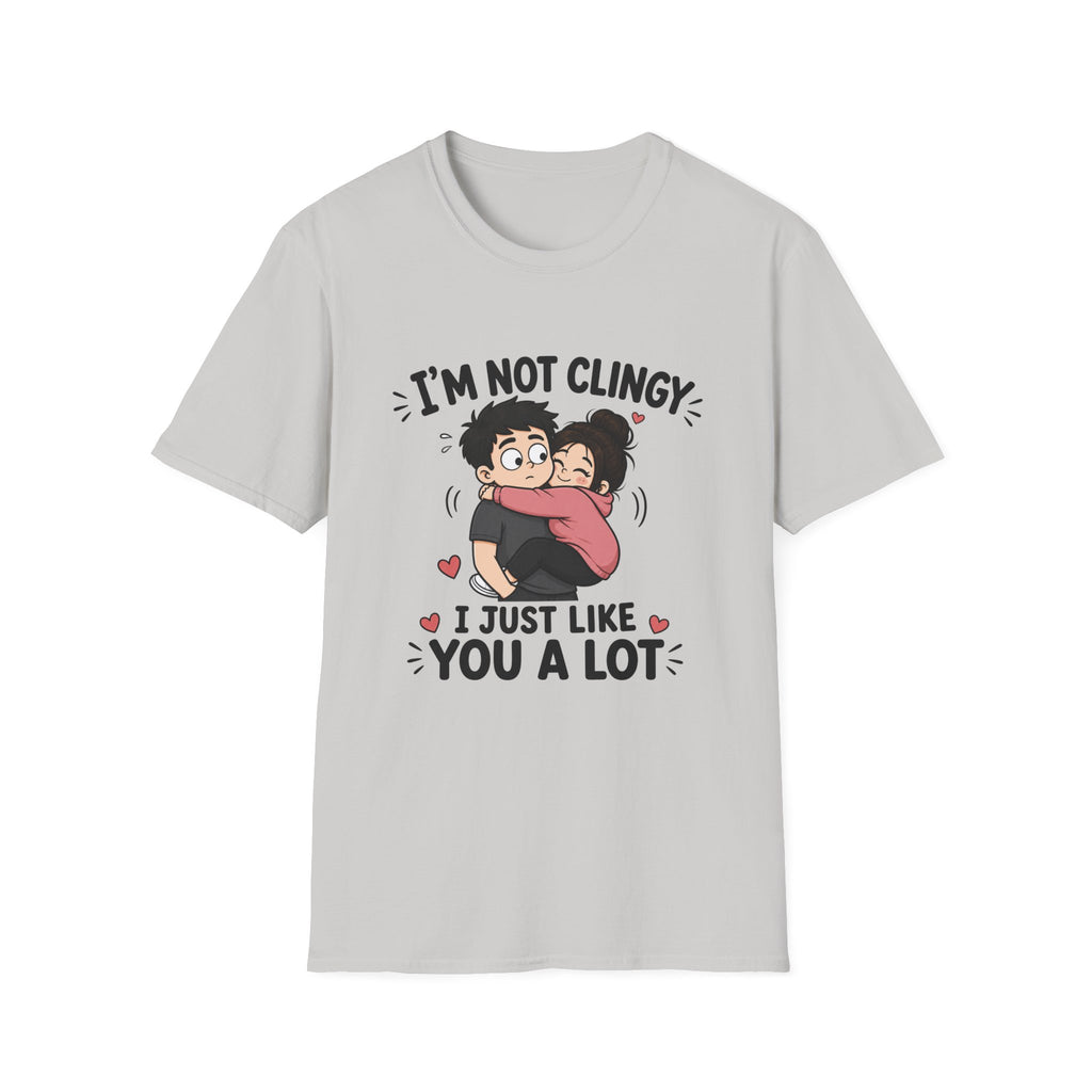 I'm Not Clingy T-Shirt