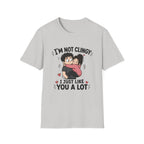 I'm Not Clingy T-Shirt