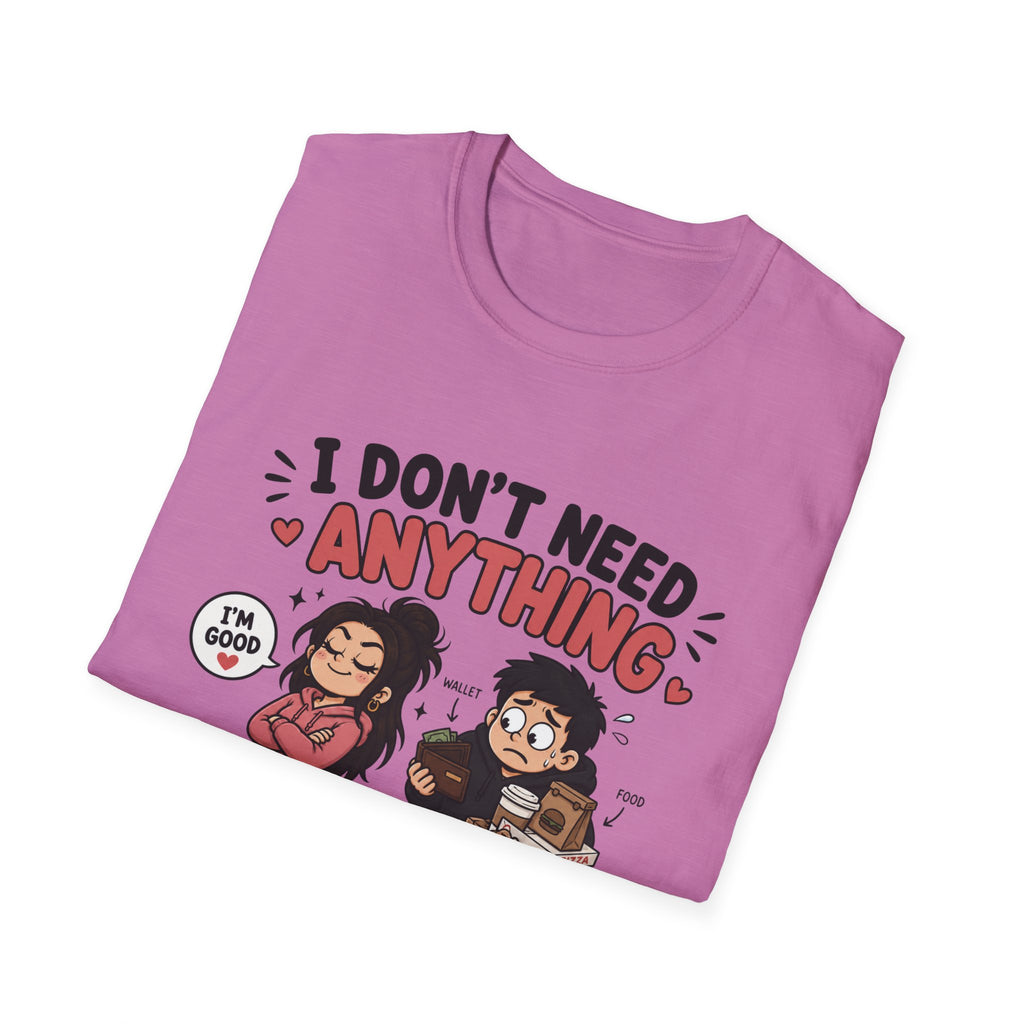 I Don't Need Anything T-Shirt