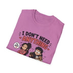 I Don't Need Anything T-Shirt
