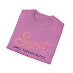 Sweet until further notice T-Shirt