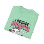 I Require Updates T-Shirt