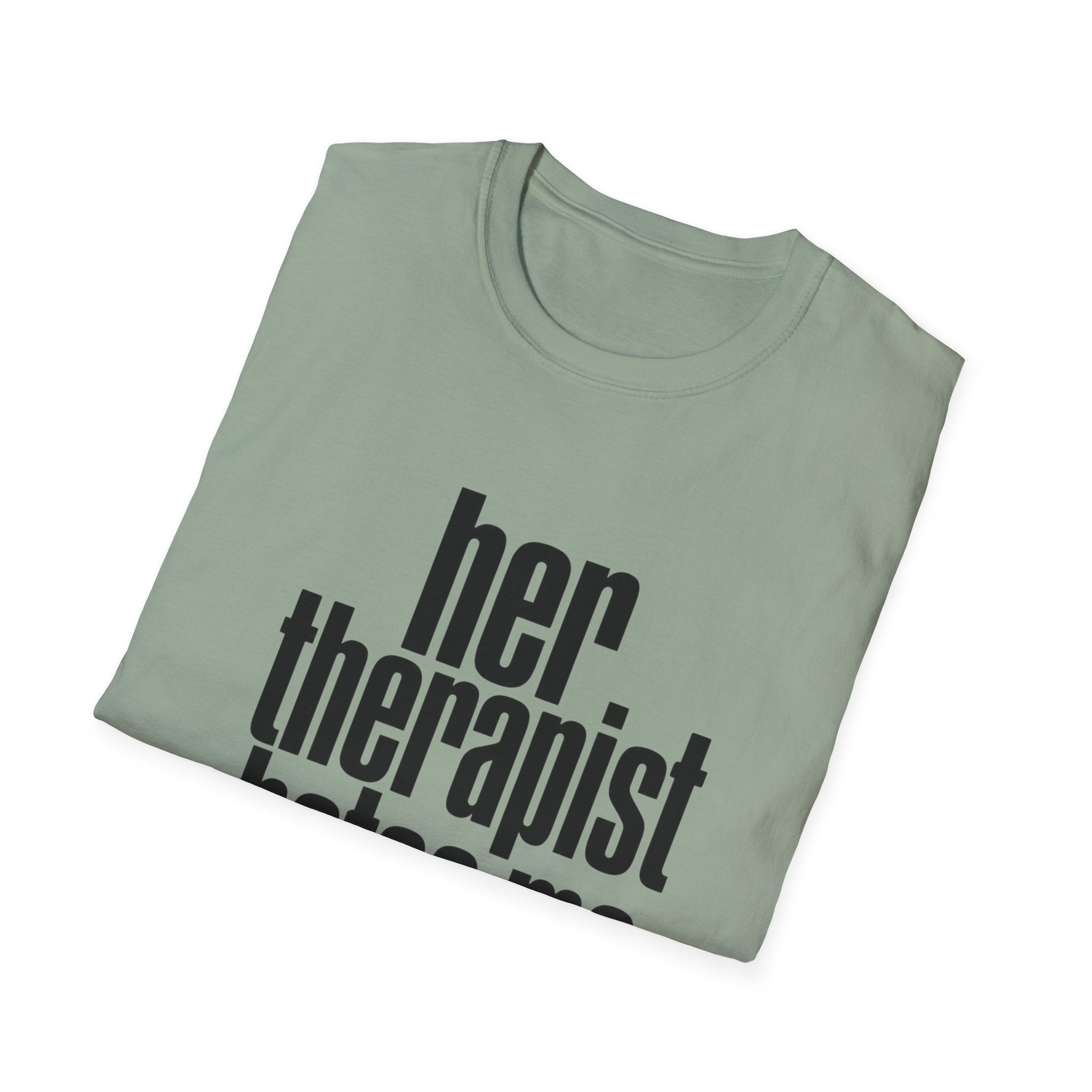 Her therapist hates me T-Shirt