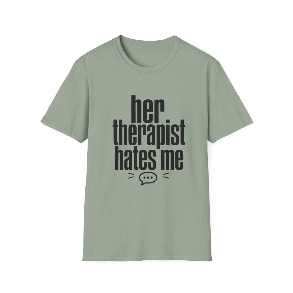 Her therapist hates me T-Shirt