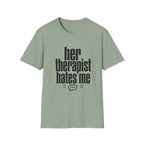 Her therapist hates me T-Shirt