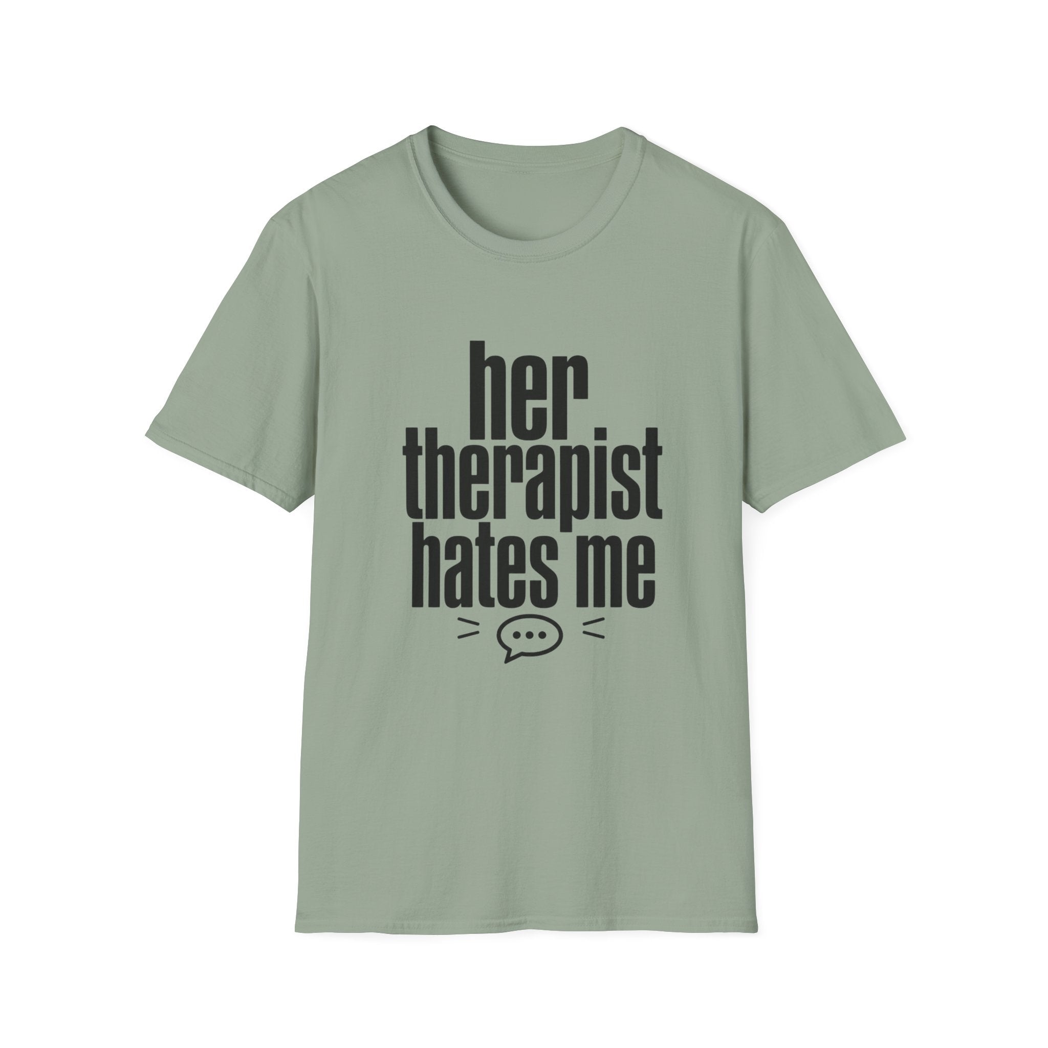 Her therapist hates me T-Shirt