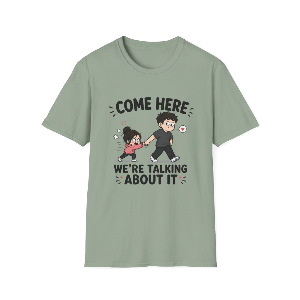 Come Here We're Talking About It T-Shirt