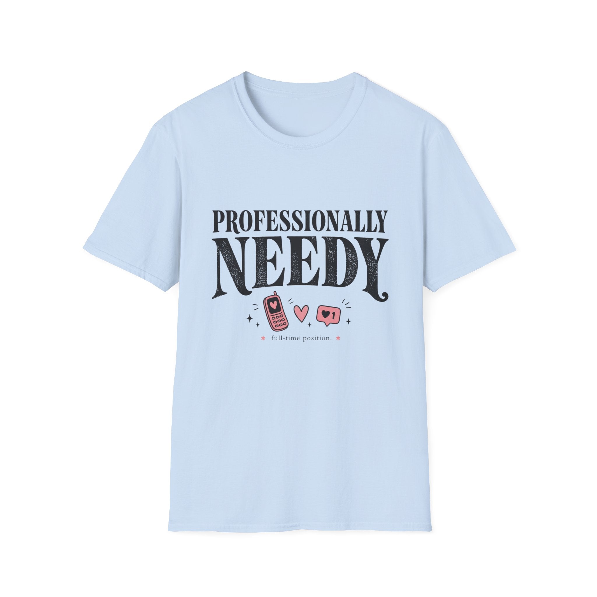 Professionally Needy T-Shirt