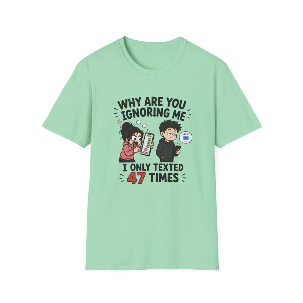 Why Are You Ignoring Me T-Shirt