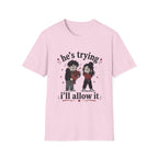 he's trying i'll allow it T-Shirt