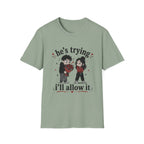 he's trying i'll allow it T-Shirt