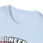 I Need Attention T-Shirt
