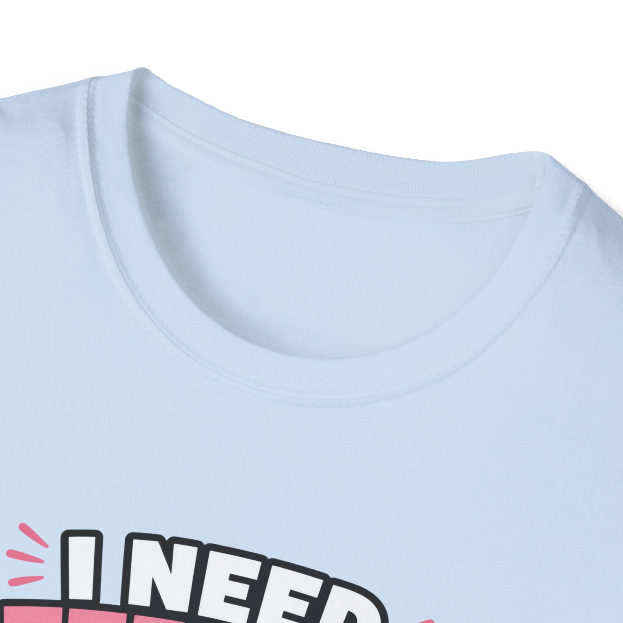 I Need Attention T-Shirt