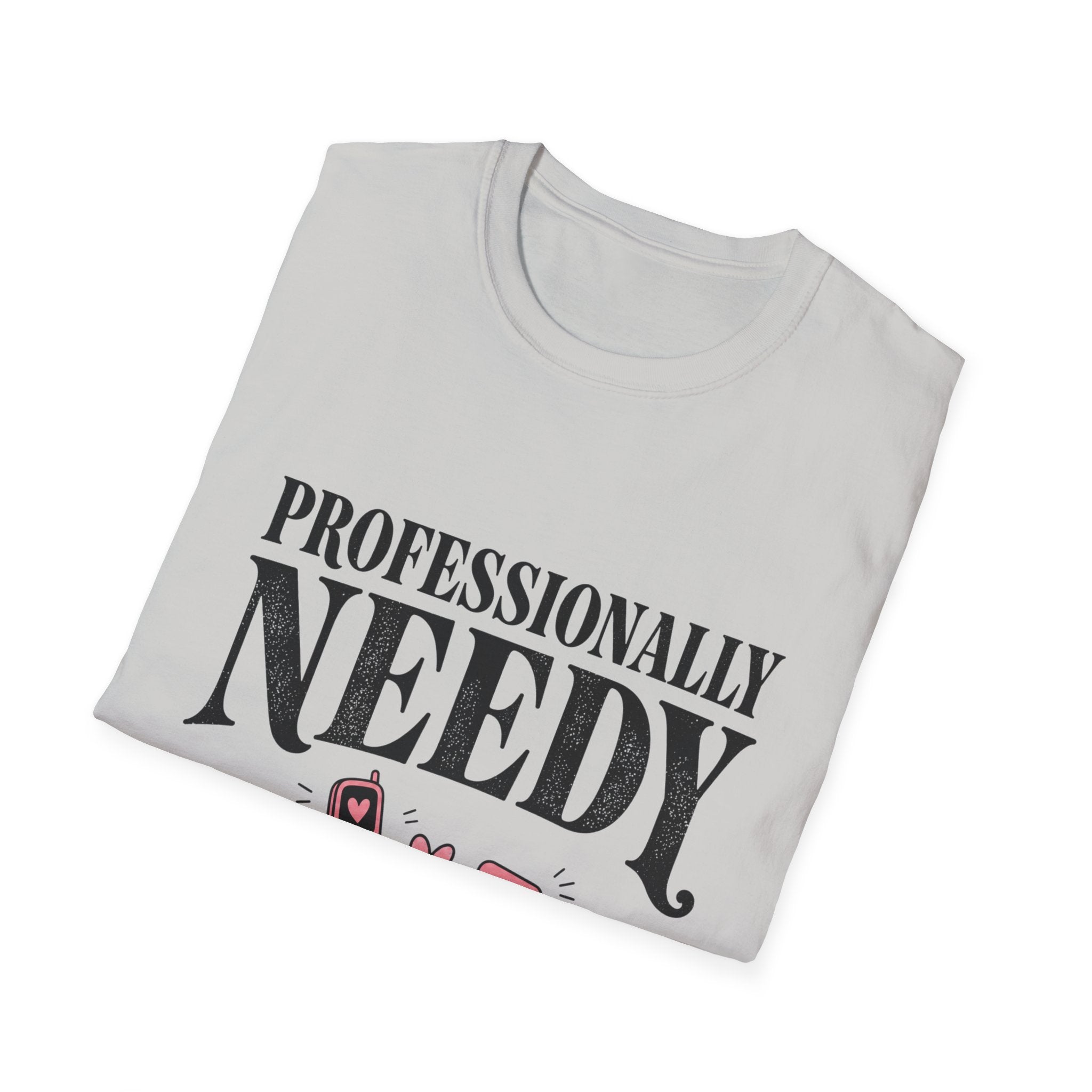 Professionally Needy T-Shirt