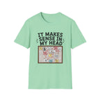 It Makes Sense In My Head T-Shirt