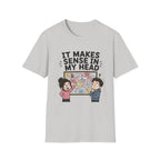 It Makes Sense in My Head T-Shirt