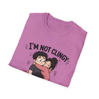 I'm Not Clingy T-Shirt