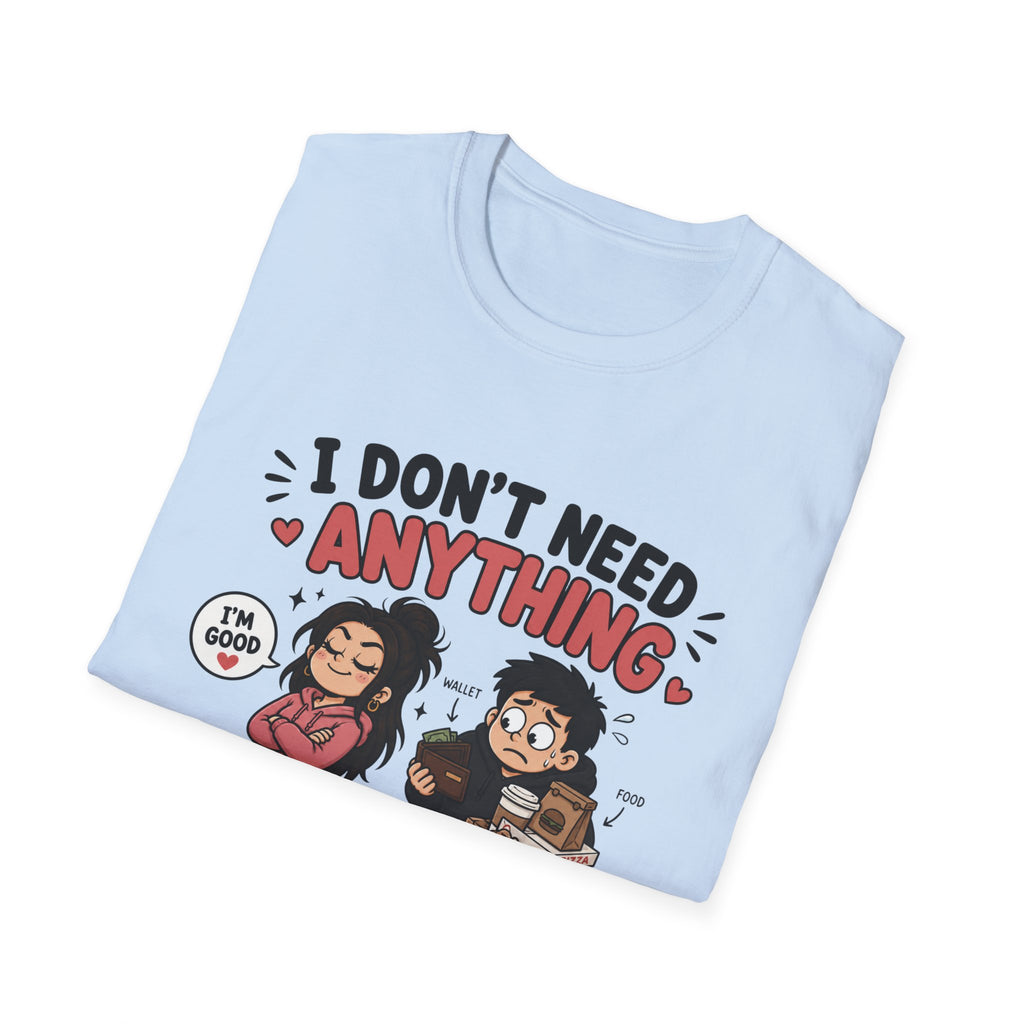 I Don't Need Anything T-Shirt