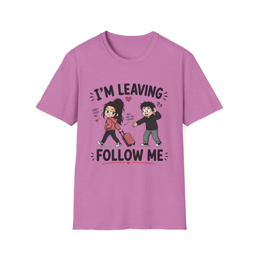 I'm Leaving Follow Me T-Shirt