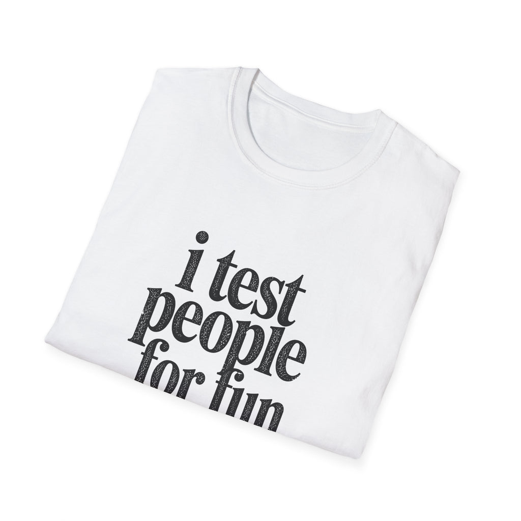 I Test people for Fun T-Shirt