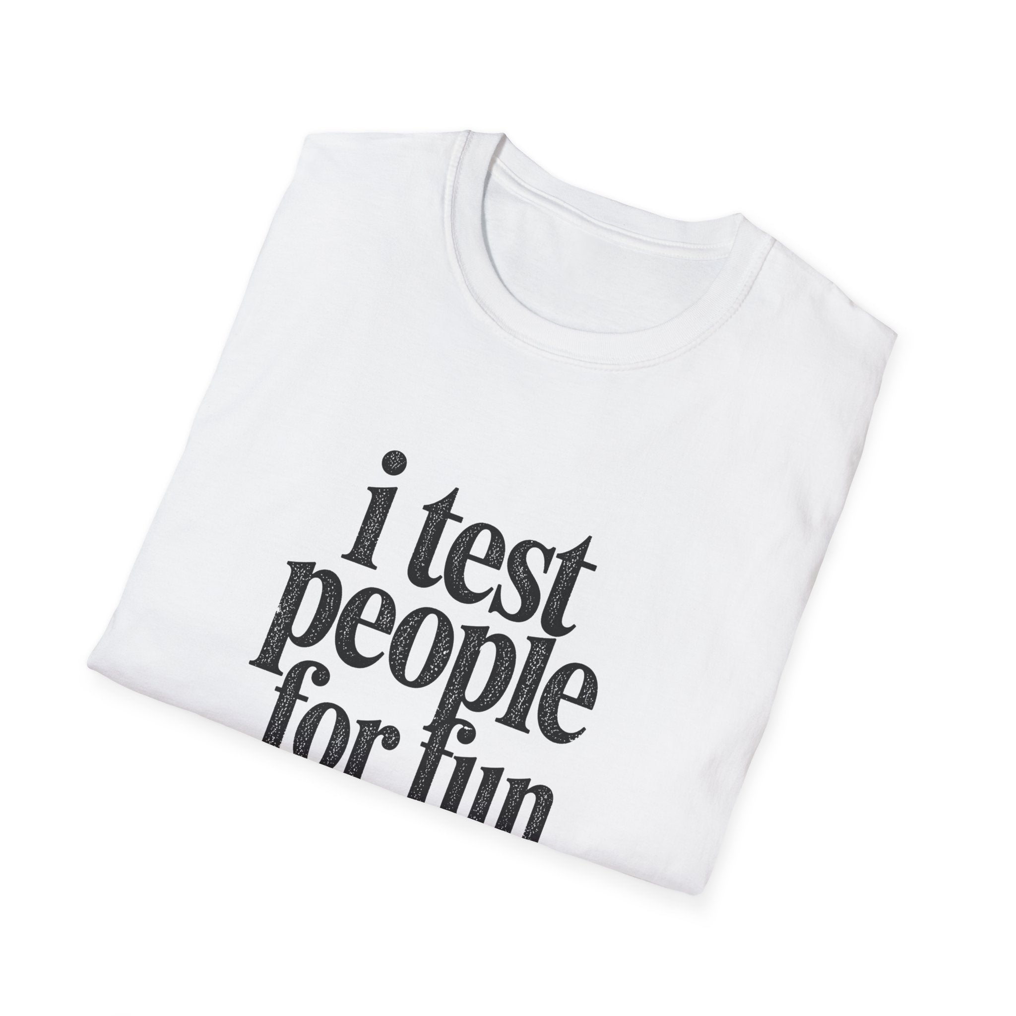 I Test people for Fun T-Shirt