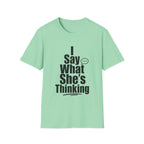I say what she's thinking T-Shirt