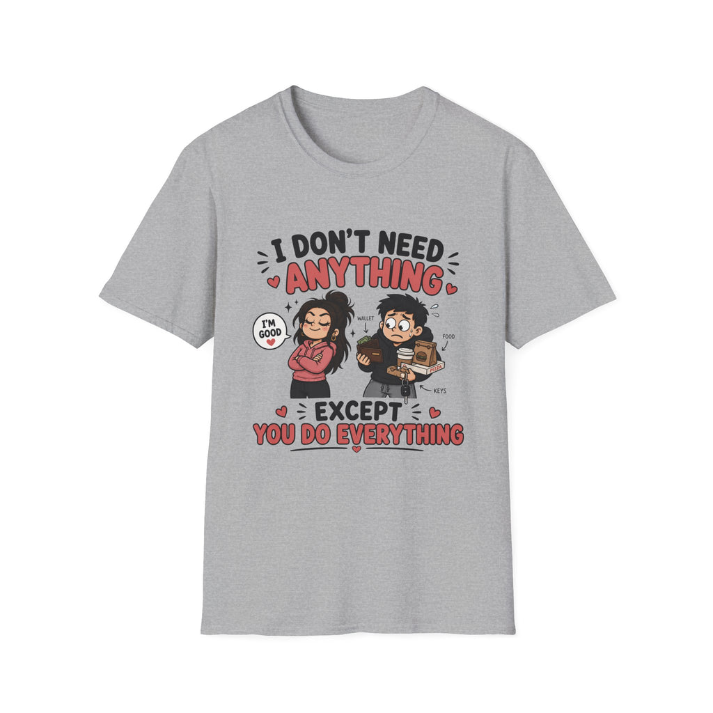 I Don't Need Anything T-Shirt