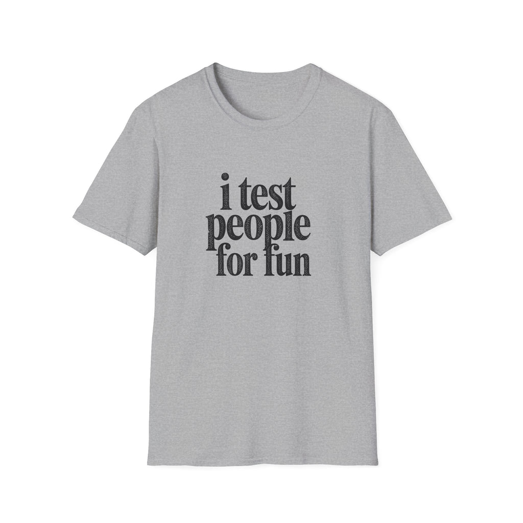 I Test people for Fun T-Shirt