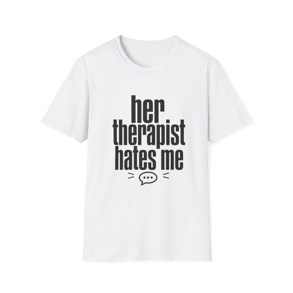 Her therapist hates me T-Shirt