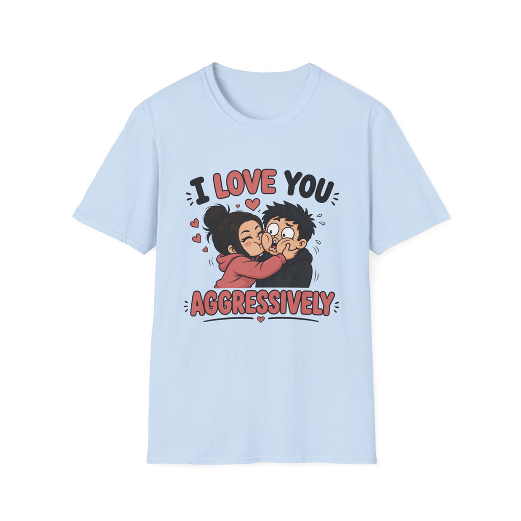 I Love You Aggressively T-Shirt