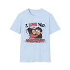 I Love You Aggressively T-Shirt