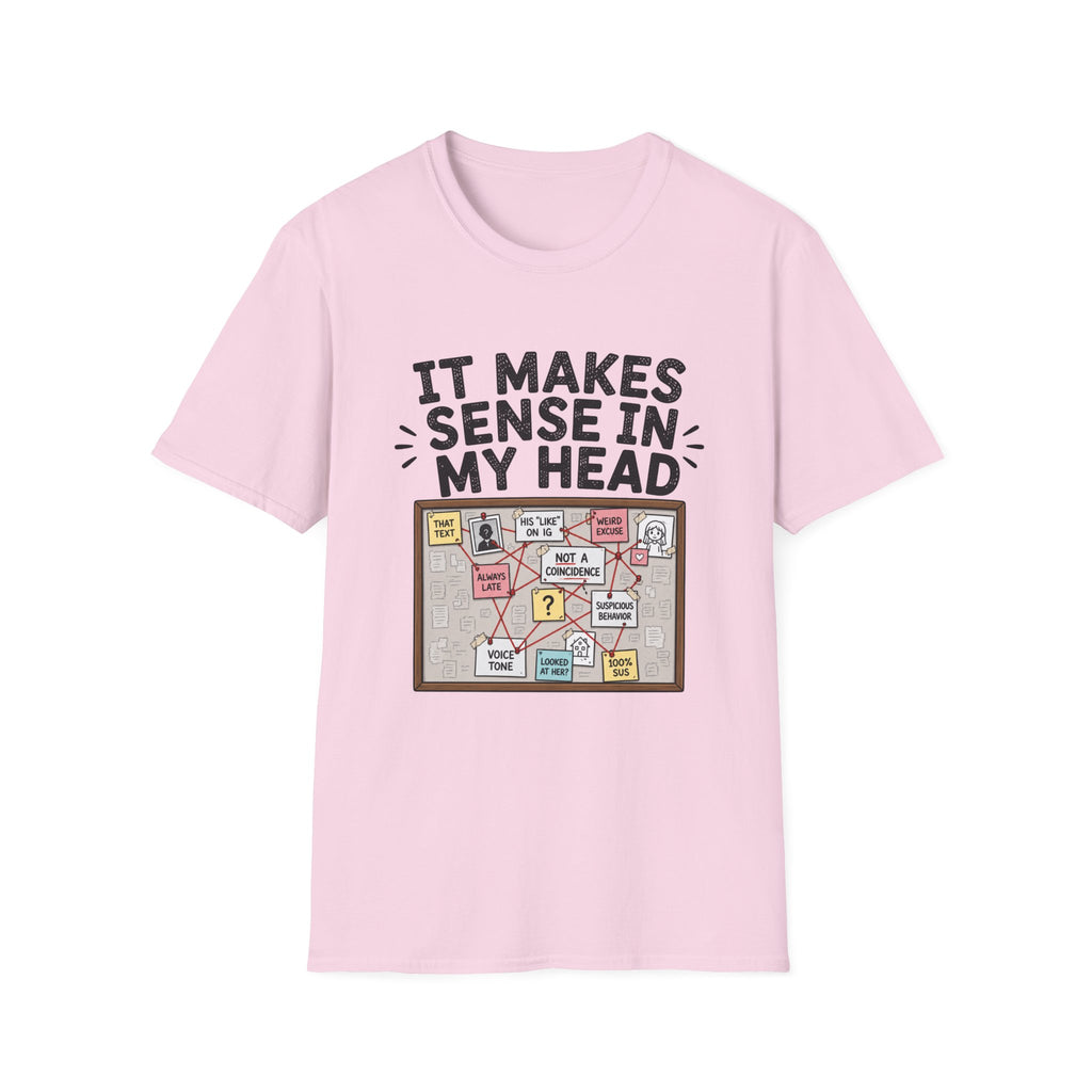 It Makes Sense In My Head T-Shirt