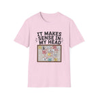 It Makes Sense In My Head T-Shirt