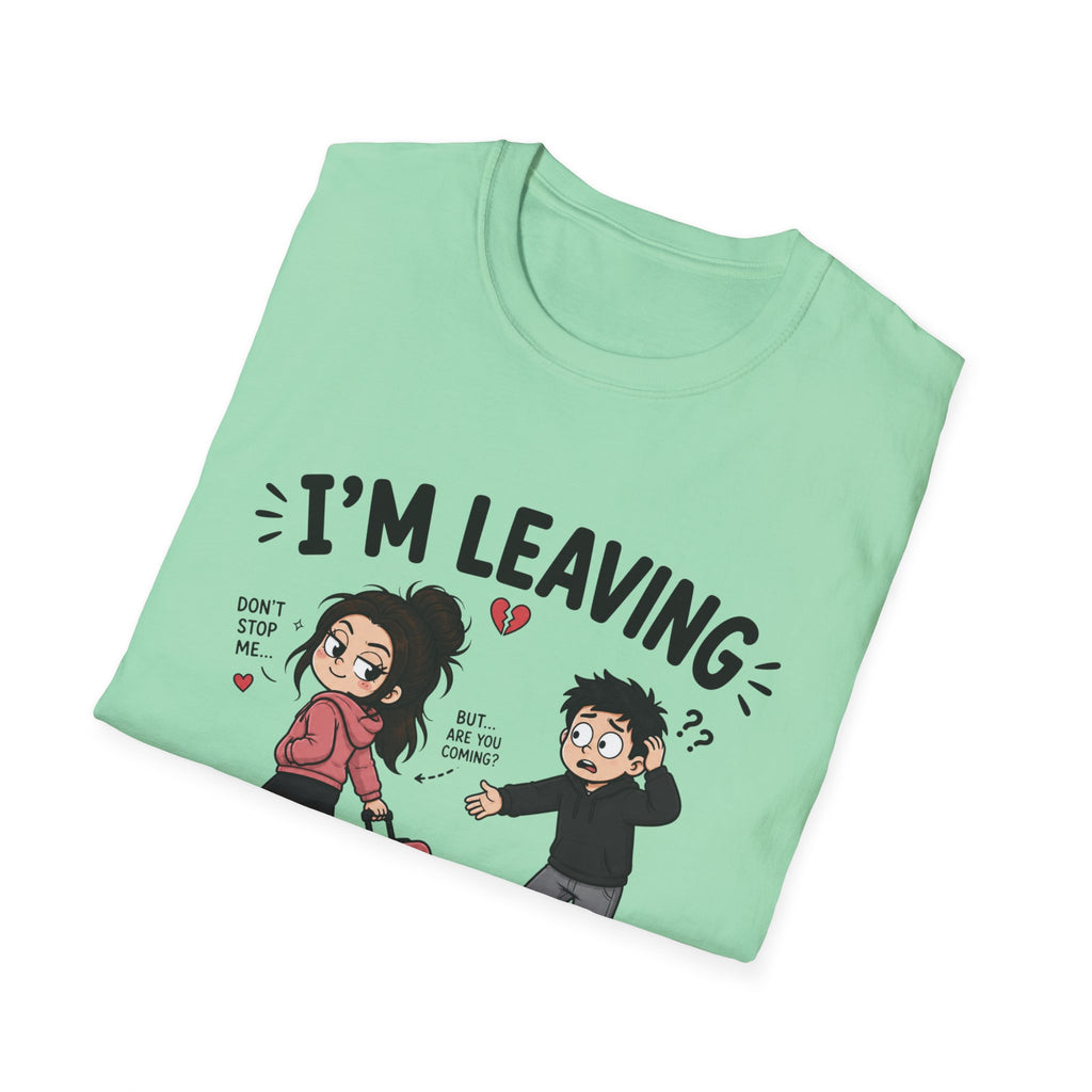 I'm Leaving Follow Me T-Shirt
