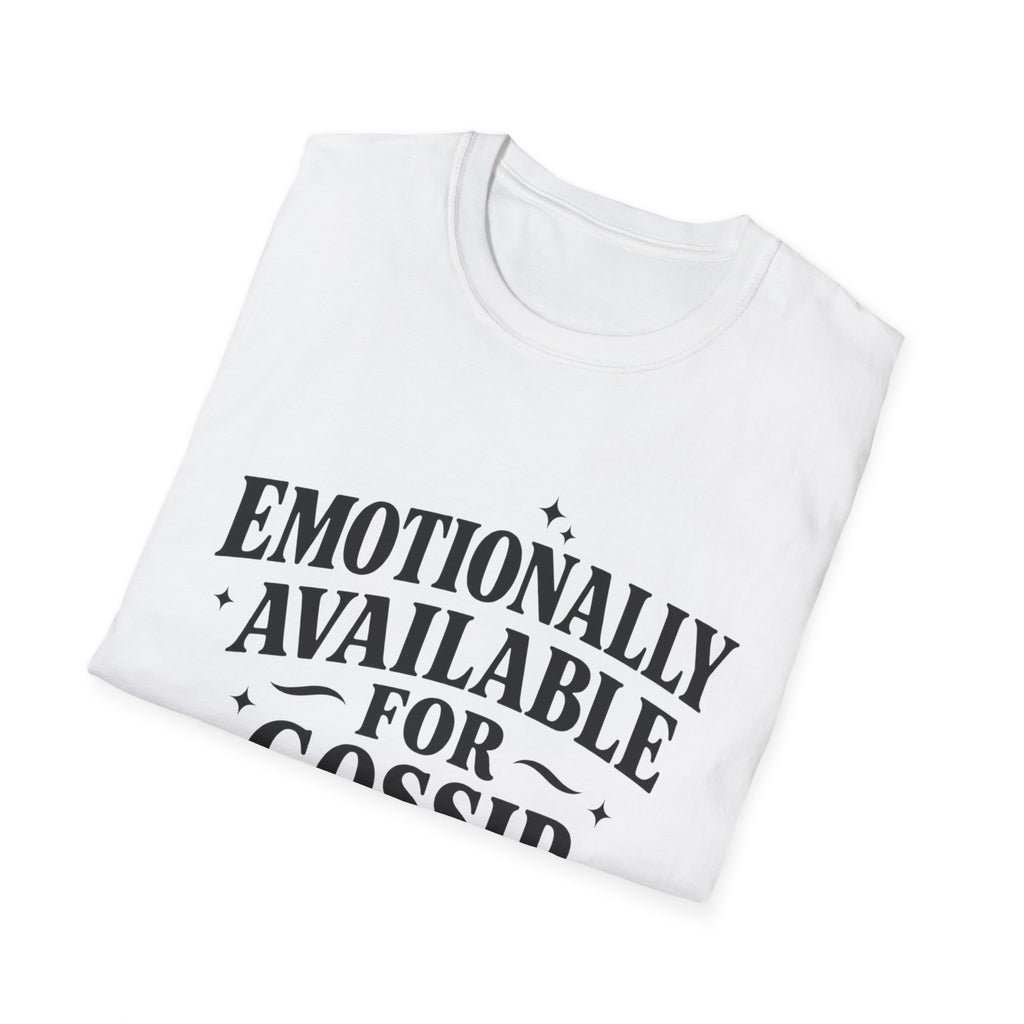 Emotionally Available for gossip T-Shirt