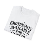 Emotionally Available for gossip T-Shirt