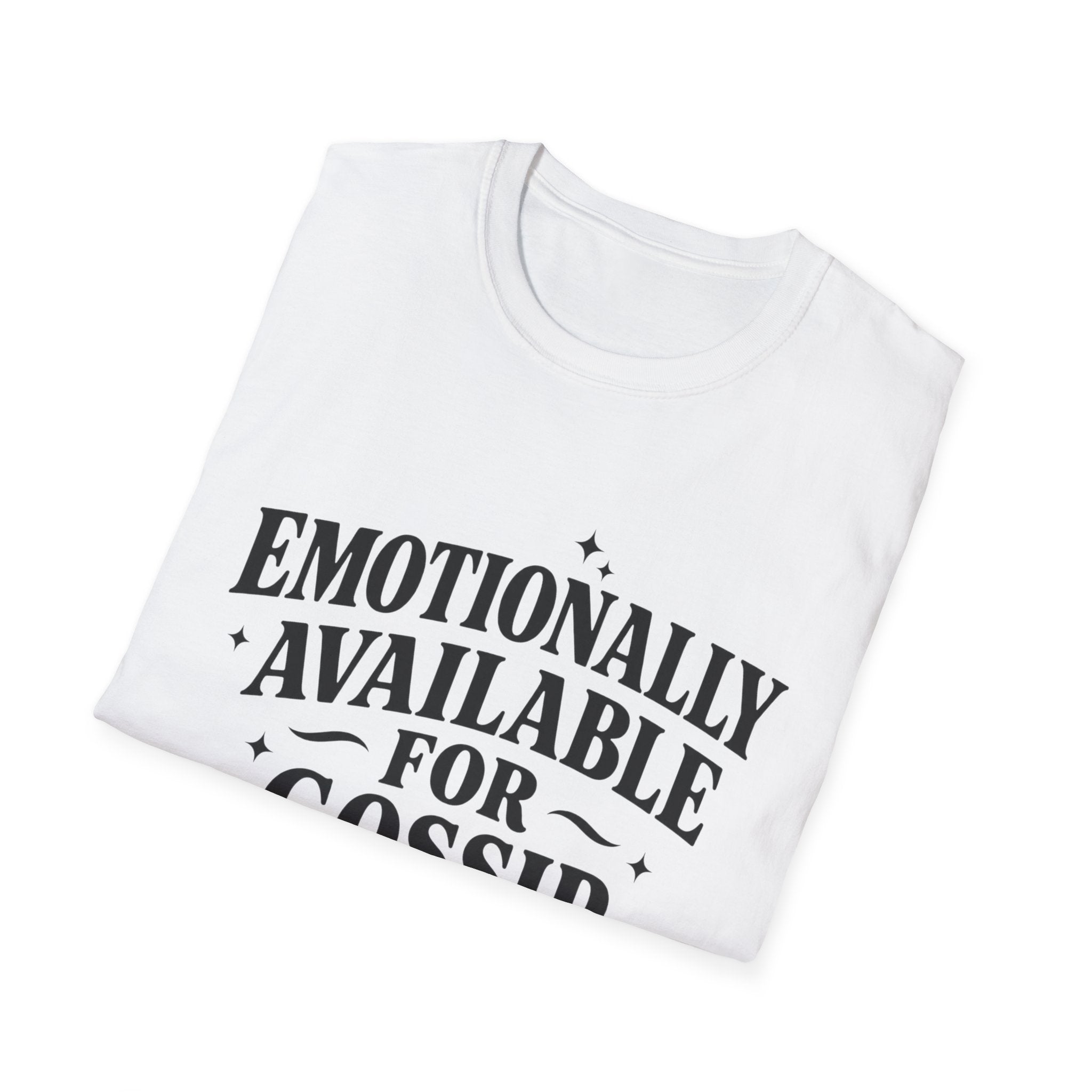 Emotionally Available for gossip T-Shirt