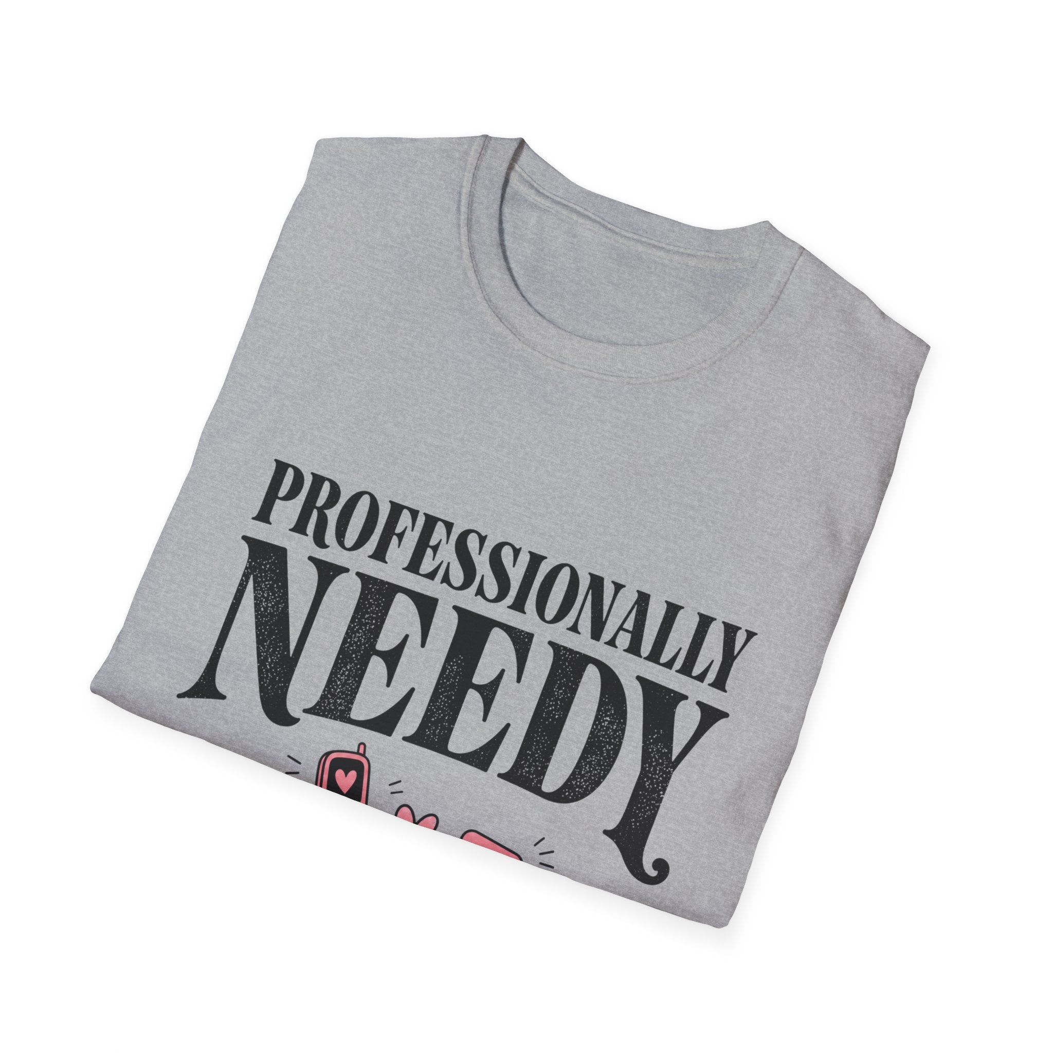 Professionally Needy T-Shirt