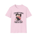 I'm Not Clingy T-Shirt