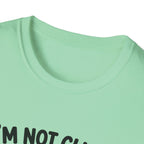 I'm Not Clingy T-Shirt