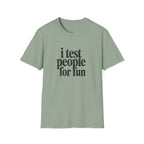 I Test people for Fun T-Shirt