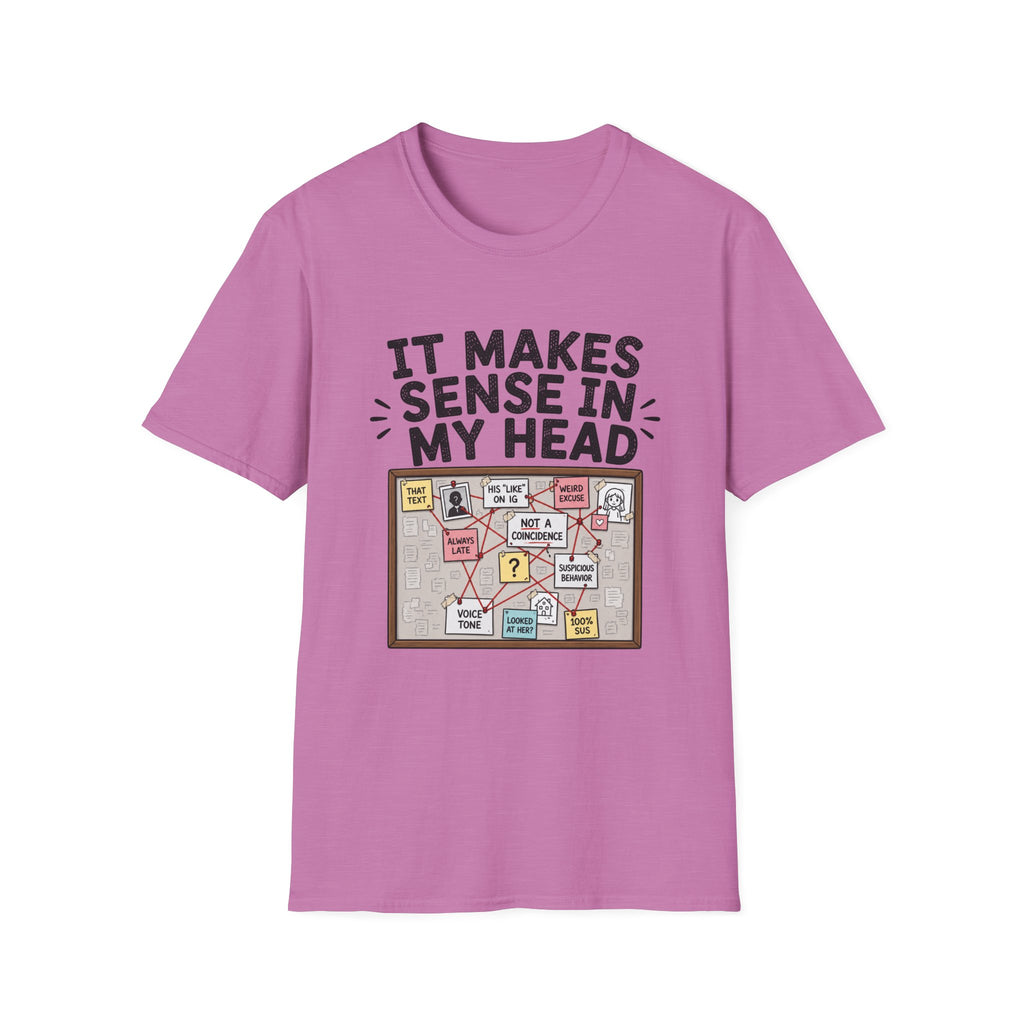 It Makes Sense In My Head T-Shirt